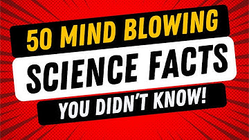 50 Mind Blowing Science Facts You Didn