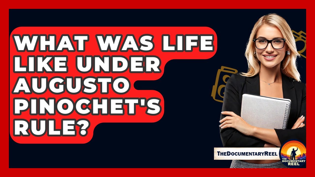 What Was Life Like Under Augusto Pinochet's Rule? - The Documentary Reel