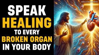 Speak Healing Over Every Organ in Your Body | Powerful Prayer for Healing