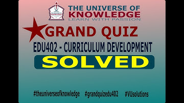 EDU402 - Curriculum Development | Grand Quiz