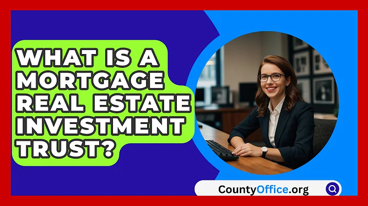 What Is A Mortgage Real Estate Investment Trust? - CountyOffice.org