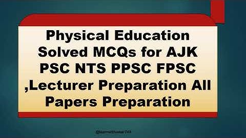 Physical Education Solved MCQs for AJK PSC NTS PPSC FPSC Lecturer Preparation All Papers Preparation