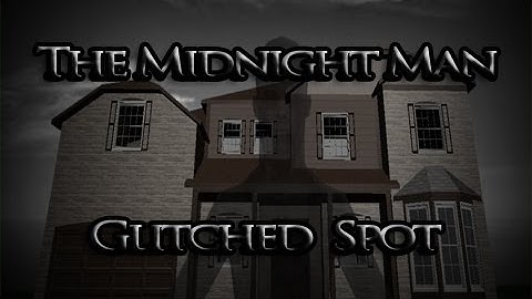 How To Beat: The Midnight Man (GLITCHED SPOT)