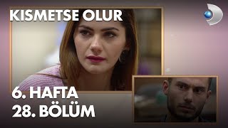 Kısmetse Olur 6. Hafta 28. Bölüm