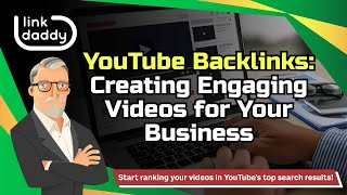 YouTube Backlinks - Creating Engaging Videos for Your Business