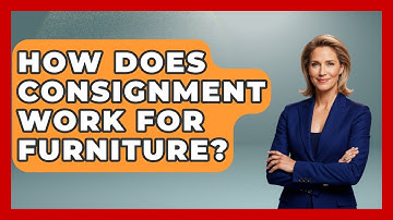 How Does Consignment Work For Furniture? - Consumer Laws For You
