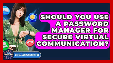 Should You Use A Password Manager For Secure Virtual Communication? - Virtual Communication Hub