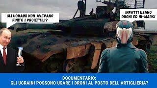 DOCUMENTARIO: GLI UCRAINI POSSONO USARE DRONI INVECE DELL'ARTIGLIERIA?