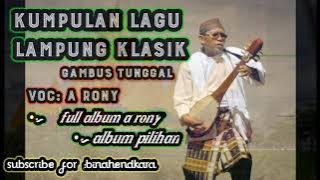 LAGU LAMPUNG FULL ALBUM ||•VOC. A RONY [GAMBUS TUNGGAL,LAGU LAMPUNG KLASIK]