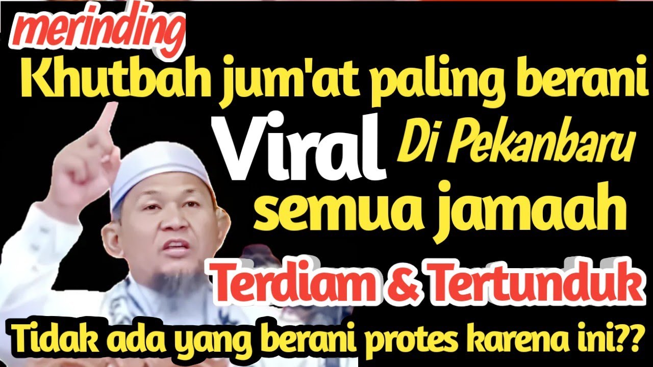 Khutbah jum'at viral menggelegar membuat semua jamaah terdiam tertunduk tidak dapat berbicara apapun