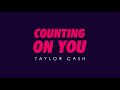 Taylor Cash - Counting on You ( Lyric Video )