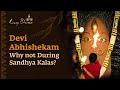Devi Abhishekam - Why not During Sandhya Kalas