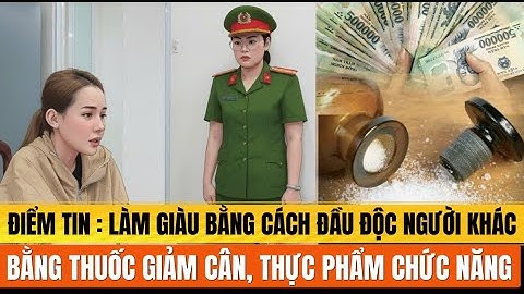 [PODCAST] ĐIỂM TIN: LÀM GIÀU BẰNG CÁCH ĐẦU ĐỘC NGƯỜI KHÁC! Thực phẩm, Thuốc giảm cân CHỨA CHẤT CẤM
