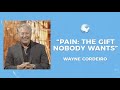 “Pain: The Gift Nobody Wants” - Pastor Wayne Cordeiro