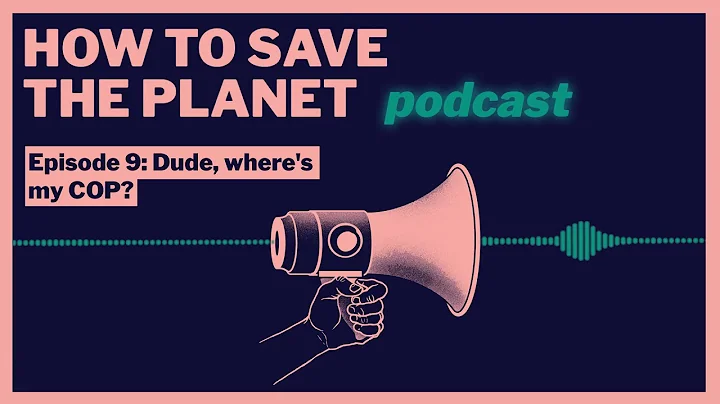 Dude, where's my COP? | How To Save The Planet Podcast: Episode 9