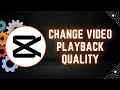How to Change Video Playback Quality in CapCut PC