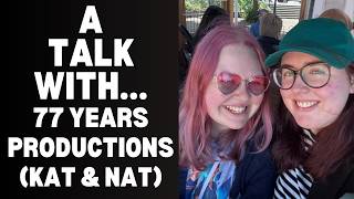 A Talk With... 77 Years Productions (Kat and Nat) @77YearsTeam