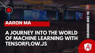A Journey into the World of Machine Learning with TensorFlow.js | Aaron Ma | ng-conf: Hardwired