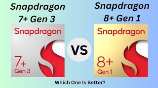 Snapdragon 7+ Gen 3 Vs Snapdragon 8+ Gen 1 || Which one is better?