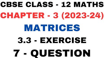 7 Question Exercise 3.3 l Chapter 3 Matrices l Ex 3.3 q7 l Class12th Maths l NEW NCERT 2023-24