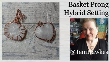 Basket Prong Hybrid Setting - Wirework Tutorial by Jem Hawkes
