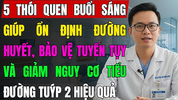 5 THÓI QUEN BUỔI SÁNG GIÚP CẮT ĐỨT TIỂU ĐƯỜNG TUÝP 2 MÀ NHIỀU NGƯỜI BỎ QUA | Bác Sĩ Tiểu Đường