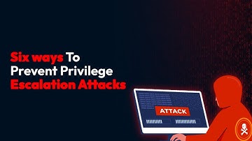 Six Ways To Prevent Privilege Escalation Attacks
