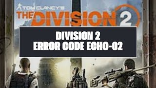 How To Resolve Division 2 Error Code ECHO-02?
