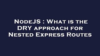 NodeJS : What is the DRY approach for Nested Express Routes
