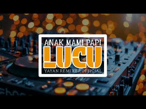 DJ ANAK MAMI PAPI LUCU || REMAKE || [ Yayan Remixer Official ]Newrmx 2025‼️🔥