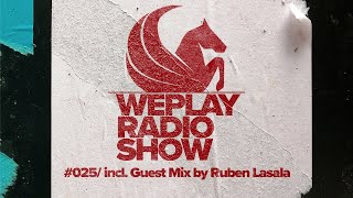WEPLAY RADIO SHOW #025 / incl. Guest Mix by Ruben Lasala