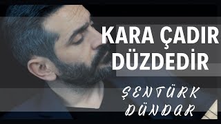 Kara Çadir Düzdedi̇r - Şentürk Dündar
