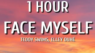 Teddy Swims, Elley Duhé - FACE MYSELF (1 HOUR/Lyrics)