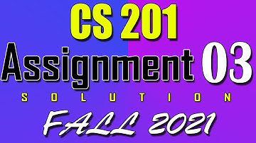 CS201 Assignment 3 Solution Fall 2021 | CS201 Assignment 3 Solution 2022