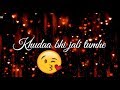 Khuda Bhi Jab Tumhe Mere Paas โค || New Love โค : Romantic ๐ WhatsApp Status Video 2017 ๐ Whatsapp Status Video Download Free