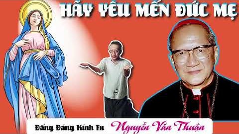 🔴  ĐỨC CỐ HỒNG Y Fx NGUYỄN VĂN THUẬN CHIA SẺ VỀ LÒNG YÊU MẾN ĐỨC MẸ MARIA