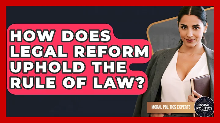 How Does Legal Reform Uphold The Rule Of Law? - Moral Politics Experts