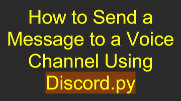 How to Send a Message to a Voice Channel Using Discord.py