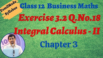 Class 12 Business Maths | Exercise 3.2 Q.No.18 | Integral Calculus – II | தொகை நுண்கணிதம் II