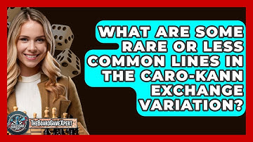 What Are Some Rare Or Less Common Lines In The Caro-Kann Exchange Variation? - The Board Game Xpert