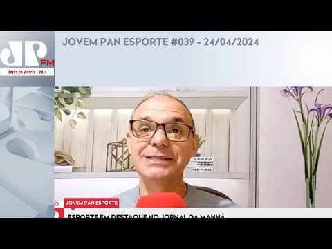 JOVEM PAN ESPORTE #039 - 24/04/2024