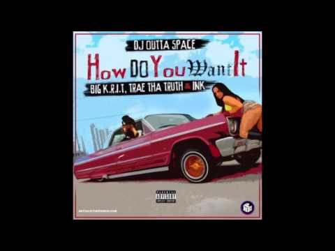 DJ Outta Space - How Do You Want It (ft.  Big K.R.I.T , Trae Tha Truth, & INK )