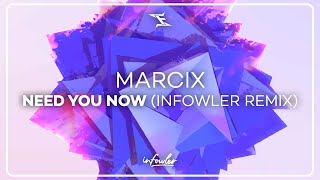 Marcix - Need You Now (Infowler Remix)