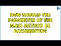 How should the parameter of the main method be documented? (2 Solutions!!)