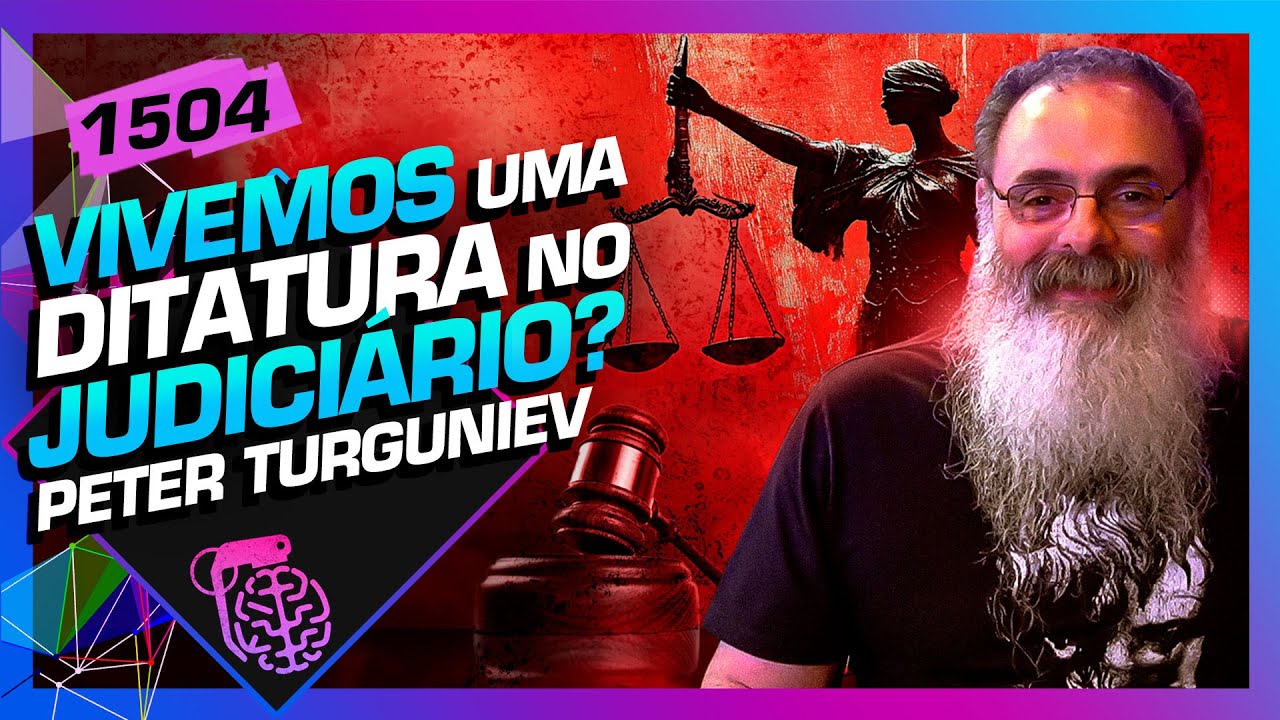 DITADURA DO JUDICIÁRIO?: PETER TURGUNIEV  - Inteligência Ltda. Podcast #1504