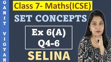 Set Concepts | ICSE class 7 mathematics | Chapter 6 | Exercise 6 (A) | Q 4-6 | Selina