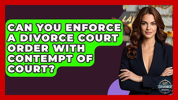 Can You Enforce A Divorce Court Order With Contempt Of Court? - Get Divorce Answers