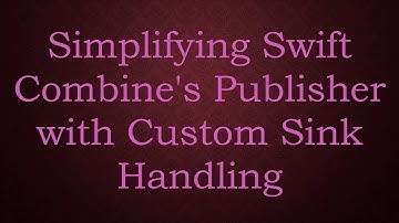 Simplifying Swift Combine