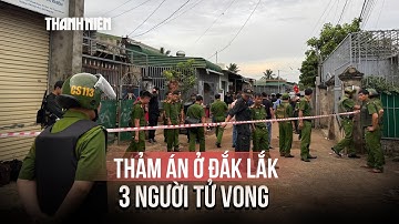 Truy bắt nghi phạm giết 3 người trong một gia đình ở Đắk Lắk
