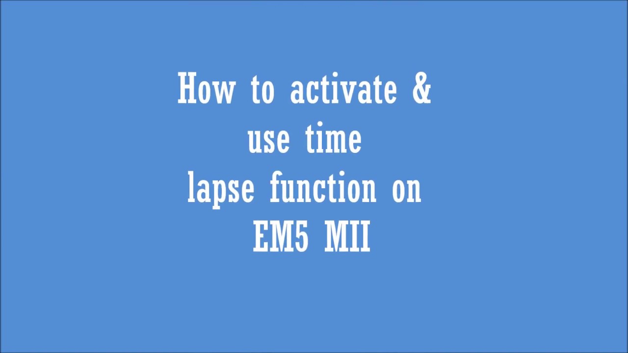 How to create & set up time lapse on Olympus OMD EM5 M2 - YouTube